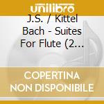 J.S. / Kittel Bach - Suites For Flute (2 Cd) cd