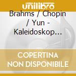 Brahms / Chopin / Yun - Kaleidoskop Der Tonarten Kaleidoscope Of Tunes cd