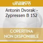 Antonin Dvorak - Zypressen B 152 cd musicale di Antonin Dvorak