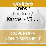 Krebs / Friedrich / Kaschel - V3: Complete Works For Organ cd musicale