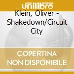 Klein, Oliver - Shakedown/Circuit City cd musicale di Klein, Oliver