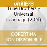 Tune Brothers - Universal Language (2 Cd) cd musicale di Brothers Tune