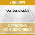 O.s.bandwidth cd