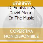 Dj Soulstar Vs David Mara - In The Music cd