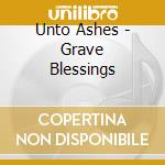 Unto Ashes - Grave Blessings cd musicale di Ashes Unto
