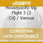 Housepacific-Vip Flight 3 (2 Cd) / Various cd