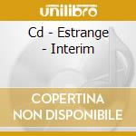 Cd - Estrange - Interim cd musicale di ESTRANGE