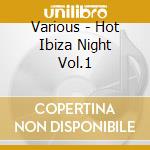 Various - Hot Ibiza Night Vol.1 cd