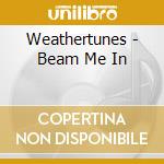 Weathertunes - Beam Me In cd