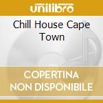 Chill House Cape Town cd