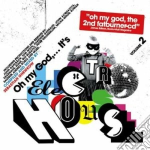 Oh My God, It's Electro House Vol.2 cd musicale di ARTISTI VARI