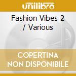 Fashion Vibes 2 / Various cd