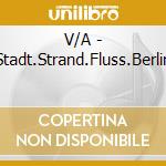 V/A - Stadt.Strand.Fluss.Berlin cd