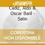 Cadiz, Aldo & Oscar Baril - Satin cd