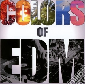 Colors of edm cd musicale di Artisti Vari