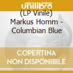 (LP Vinile) Markus Homm - Columbian Blue vinile