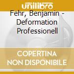 Fehr, Benjamin - Deformation Professionell cd