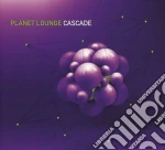 Planet Lounge / Cascade cd