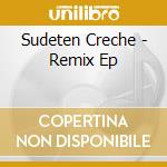 Sudeten Creche - Remix Ep cd musicale di Sudeten Creche
