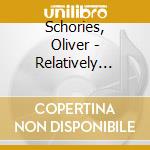 Schories, Oliver - Relatively Definitely cd musicale di Schories, Oliver