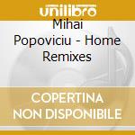Mihai Popoviciu - Home Remixes cd