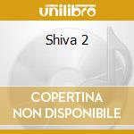 Shiva 2 cd