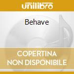 Behave cd musicale
