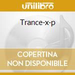 Trance-x-p cd musicale