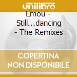 Emou - Still...dancing - The Remixes cd