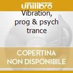 Vibration, prog & psych trance cd