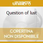 Question of lust cd musicale
