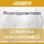 Moon oppose moon cd