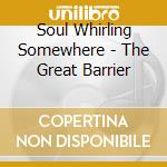 Soul Whirling Somewhere - The Great Barrier cd