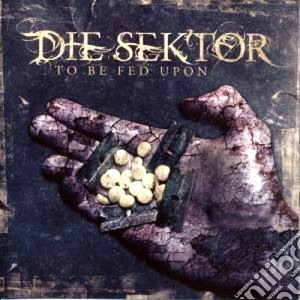 Die Sektor - To Be Fed Upon cd musicale di Sektor Die