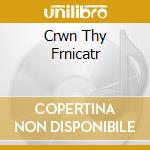 Crwn Thy Frnicatr cd