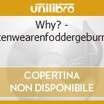 Why? - Pinnenstripensuitenwearenfoddergeburnenclipencloppen cd