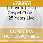(LP Vinile) Oslo Gospel Choir - 25 Years Live vinile