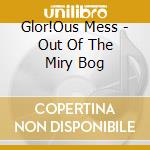 Glor!Ous Mess - Out Of The Miry Bog cd
