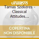 Tamas Szekeres - Classical Attitudes (Mertz/Sor) cd