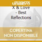 X & Love - Best Reflections cd