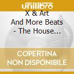 X & Art And More Beats - The House Kick cd