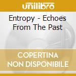 Entropy - Echoes From The Past cd