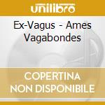Ex-Vagus - Ames Vagabondes cd