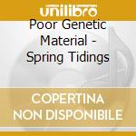 Poor Genetic Material - Spring Tidings cd musicale di Poor Genetic Material