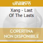 Xang - Last Of The Lasts cd