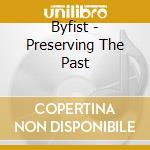 Byfist - Preserving The Past cd