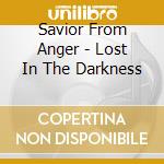 Savior From Anger - Lost In The Darkness cd musicale di Savior From Anger