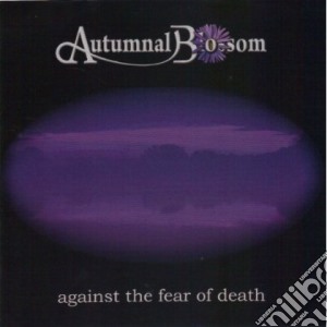 Autumnal Blossom - Against The Fear Of cd musicale di Blossom Autumnal