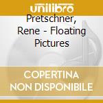 Pretschner, Rene - Floating Pictures cd musicale di Pretschner, Rene