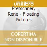 Pretschner, Rene - Floating Pictures cd